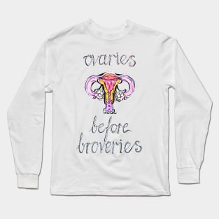 Ovaries before Broveries Long Sleeve T-Shirt